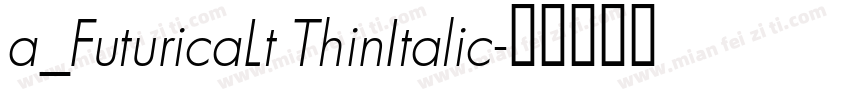 a_FuturicaLt ThinItalic字体转换
